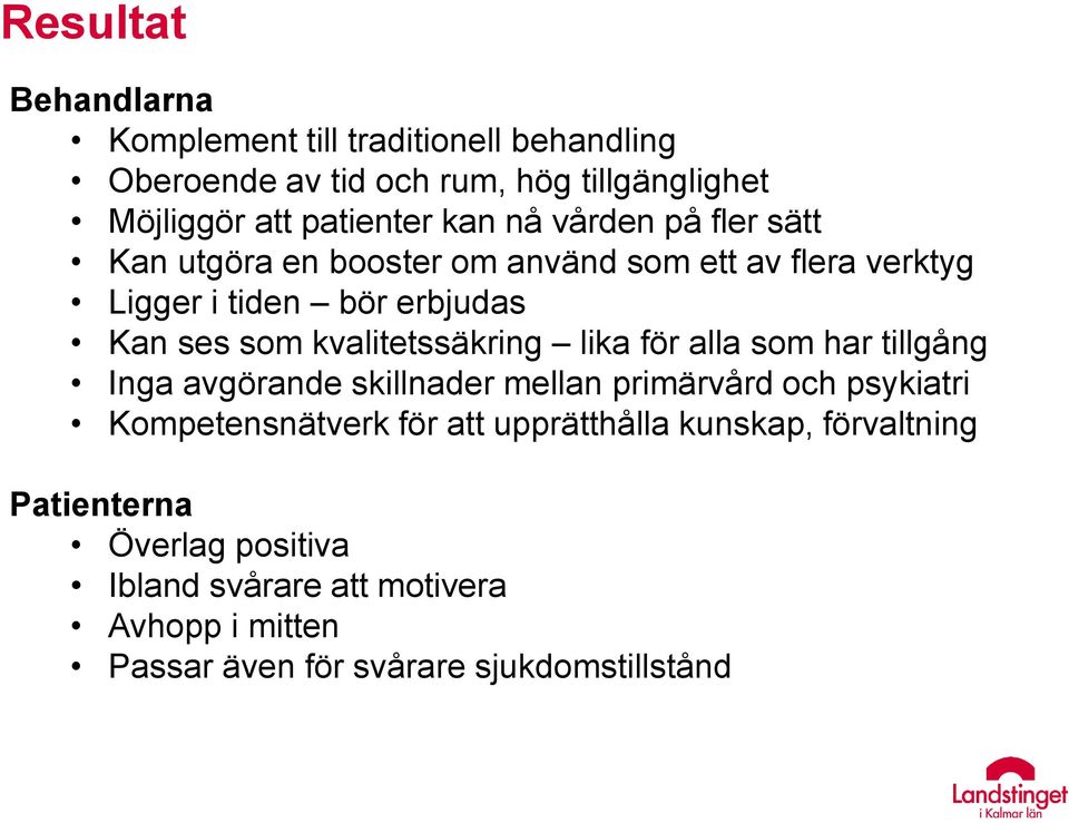 kvalitetssäkring lika för alla som har tillgång Inga avgörande skillnader mellan primärvård och psykiatri Kompetensnätverk för att