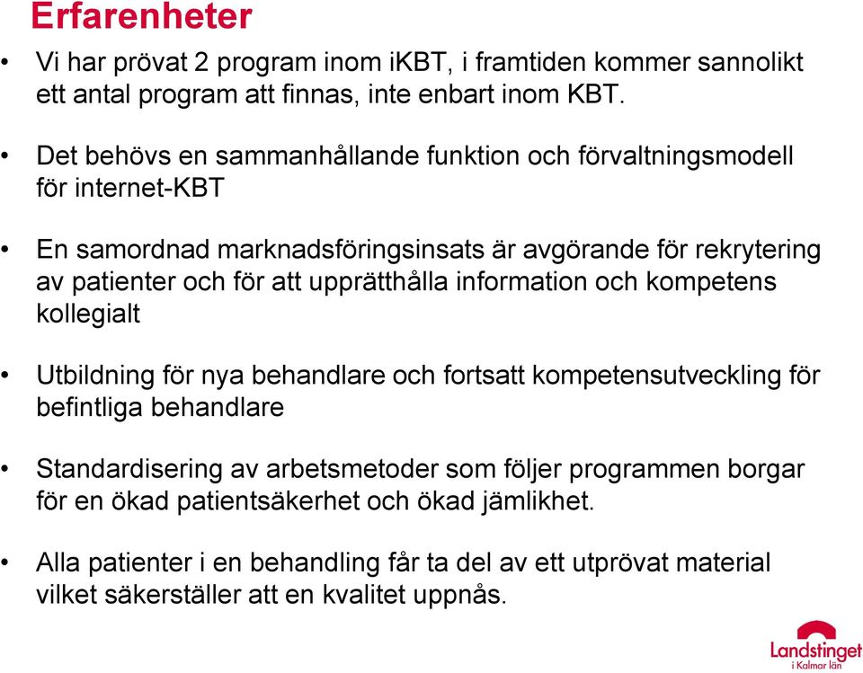 att upprätthålla information och kompetens kollegialt Utbildning för nya behandlare och fortsatt kompetensutveckling för befintliga behandlare Standardisering av