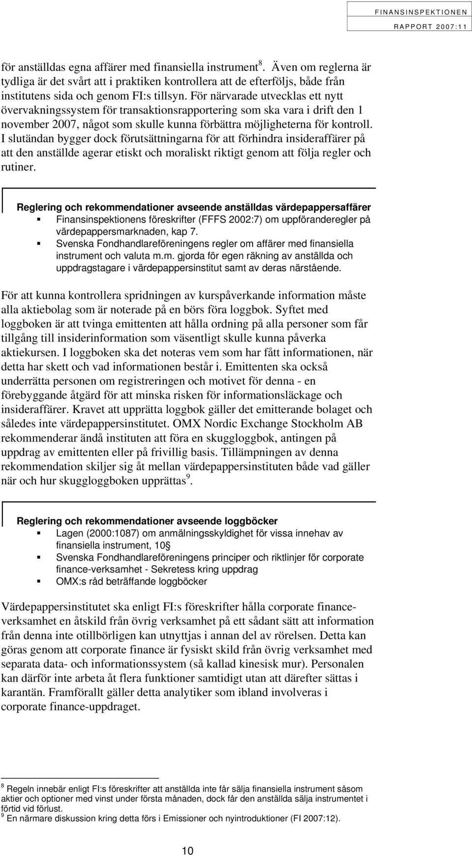 I slutändan bygger dock förutsättningarna för att förhindra insideraffärer på att den anställde agerar etiskt och moraliskt riktigt genom att följa regler och rutiner.