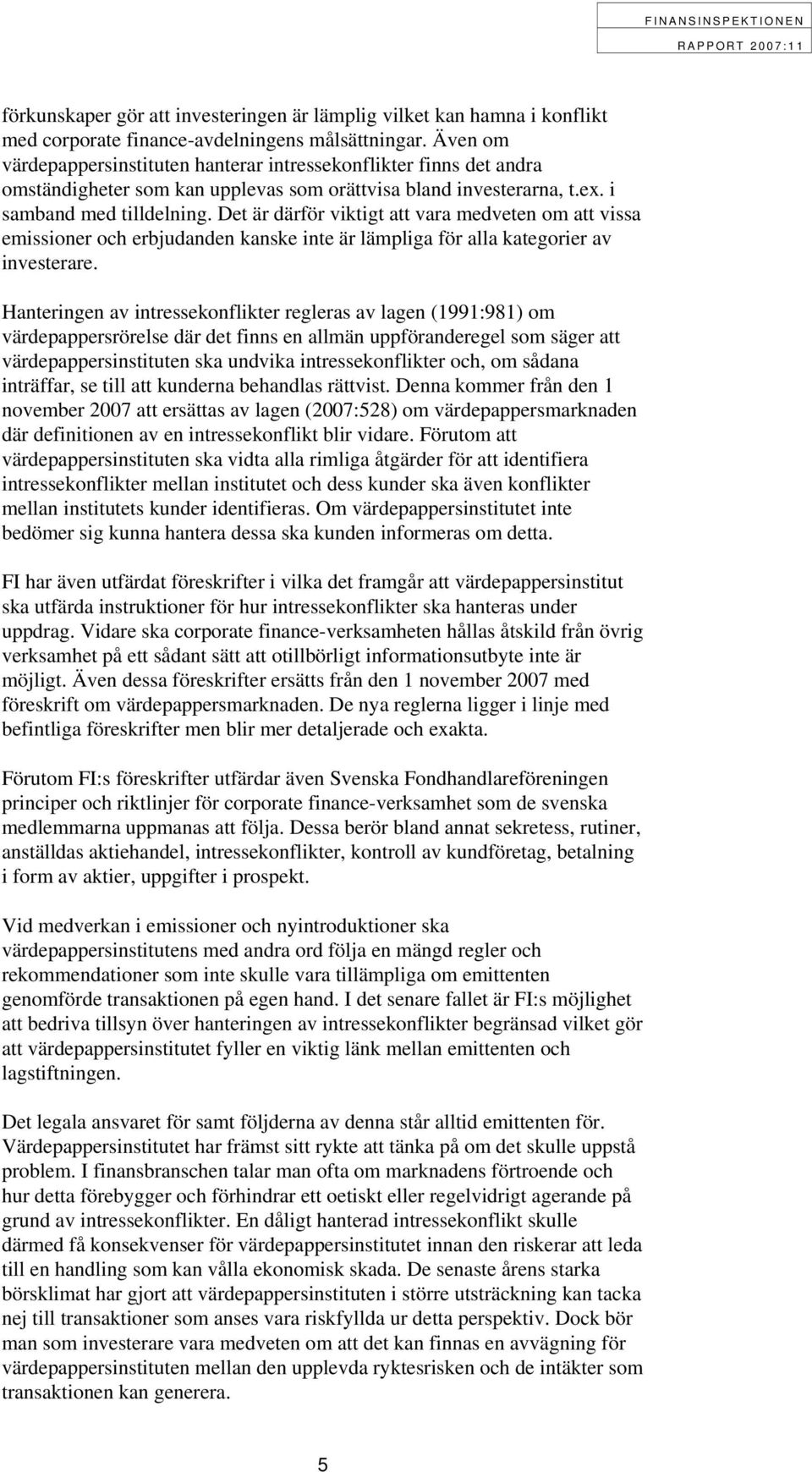 Det är därför viktigt att vara medveten om att vissa emissioner och erbjudanden kanske inte är lämpliga för alla kategorier av investerare.