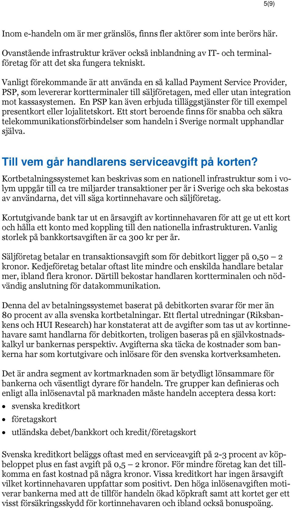 En PSP kan även erbjuda tilläggstjänster för till exempel presentkort eller lojalitetskort.