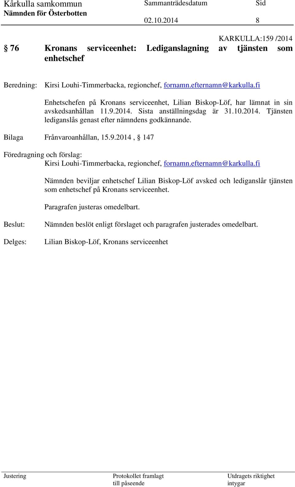 Bilaga Frånvaroanhållan, 15.9.2014, 147 Föredragning och förslag: Kirsi Louhi-Timmerbacka, regionchef, fornamn.efternamn@karkulla.