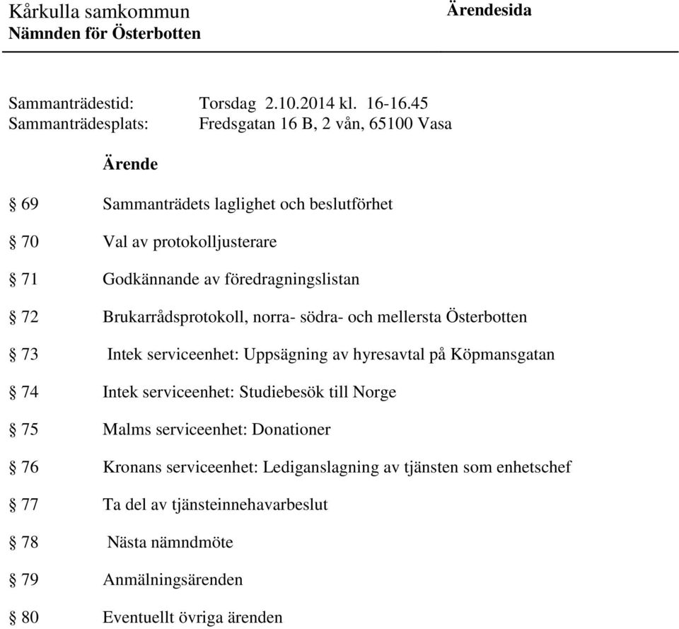 av föredragningslistan 72 Brukarrådsprotokoll, norra- södra- och mellersta Österbotten 73 Intek serviceenhet: Uppsägning av hyresavtal på Köpmansgatan