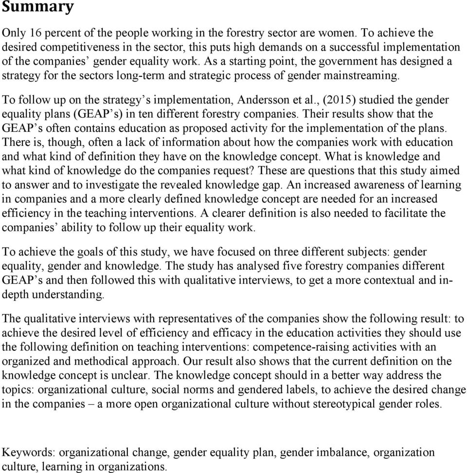 As a starting point, the government has designed a strategy for the sectors long-term and strategic process of gender mainstreaming. To follow up on the strategy s implementation, Andersson et al.