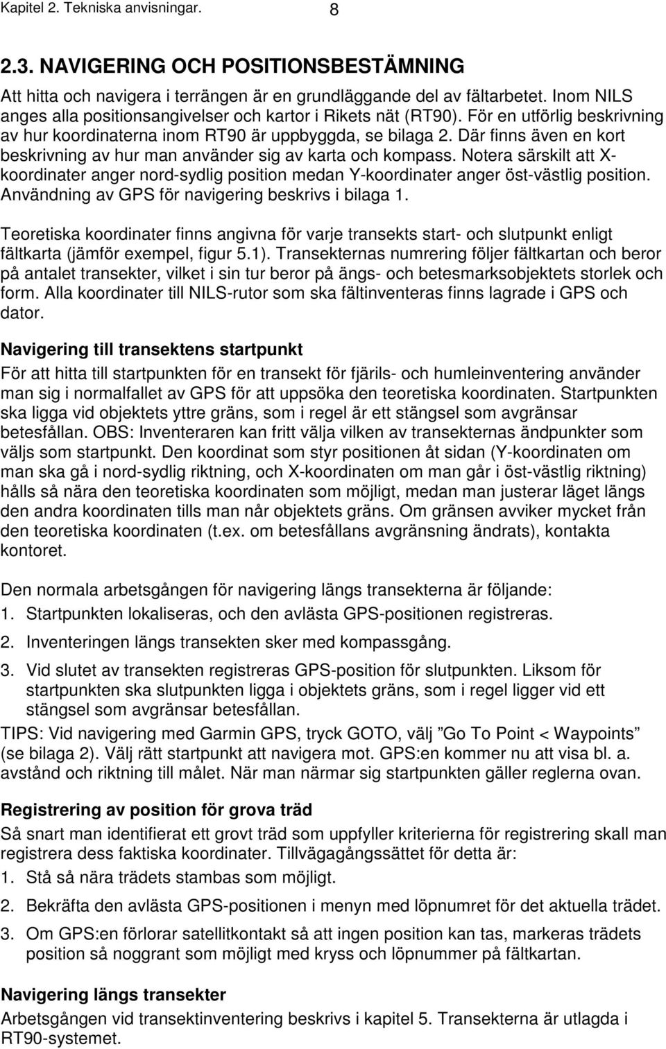 Där finns även en kort beskrivning av hur man använder sig av karta och kompass. Notera särskilt att X- koordinater anger nord-sydlig position medan Y-koordinater anger öst-västlig position.