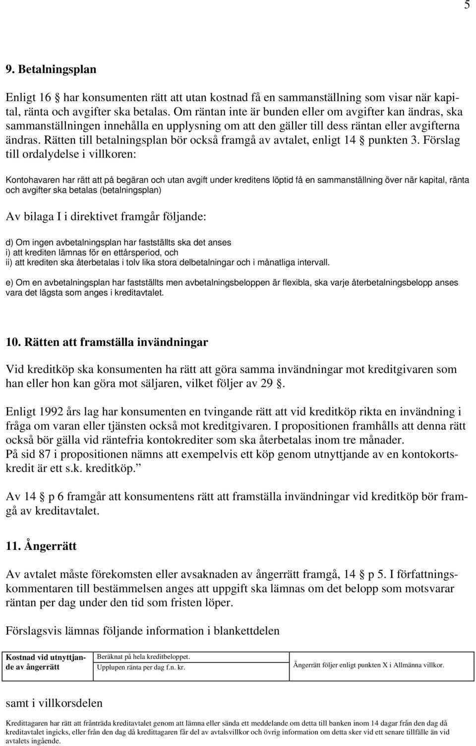 Rätten till betalningsplan bör också framgå av avtalet, enligt 14 punkten 3.