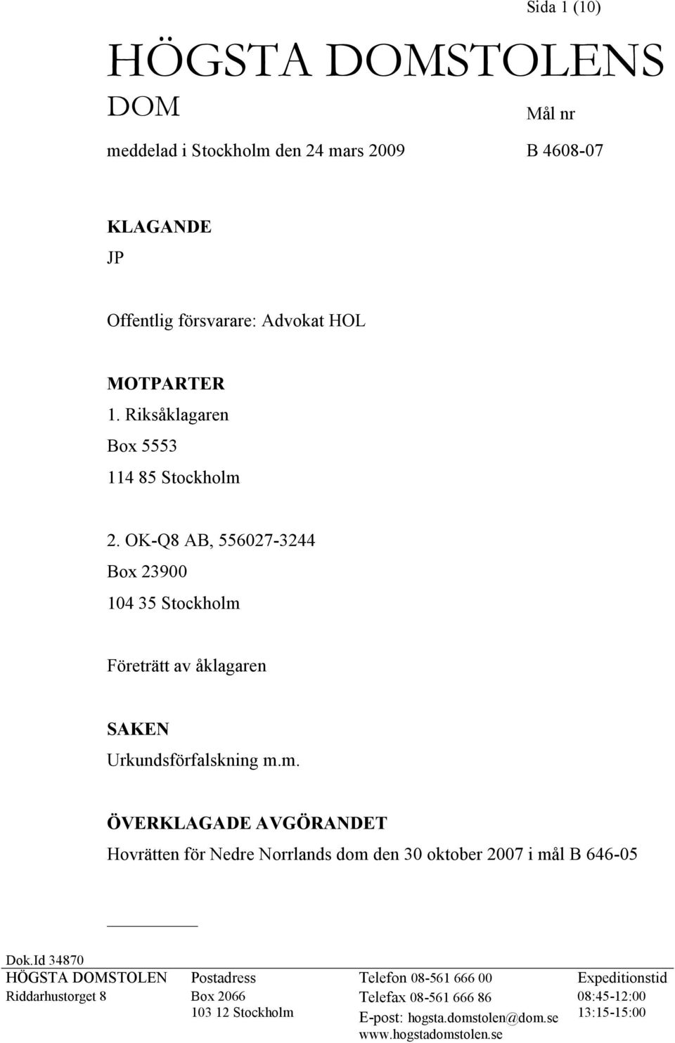 Id 34870 HÖGSTA DOMSTOLEN Postadress Telefon 08-561 666 00 Expeditionstid Riddarhustorget 8 Box 2066 Telefax 08-561 666 86 08:45-12:00 103 12 Stockholm