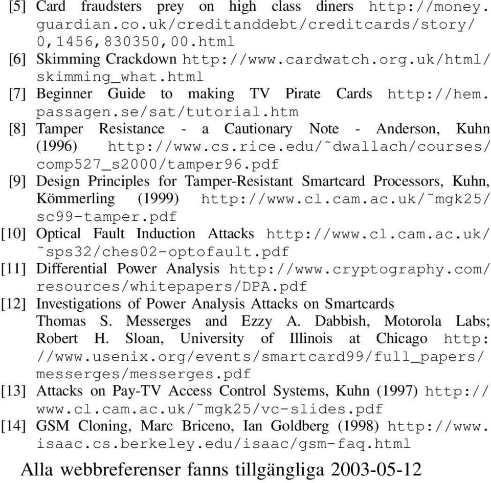 edu/ dwallach/courses/ comp527_s2000/tamper96.pdf [9] Design Principles for Tamper-Resistant Smartcard Processors, Kuhn, Kömmerling (1999) http://www.cl.cam.ac.uk/ mgk25/ sc99-tamper.