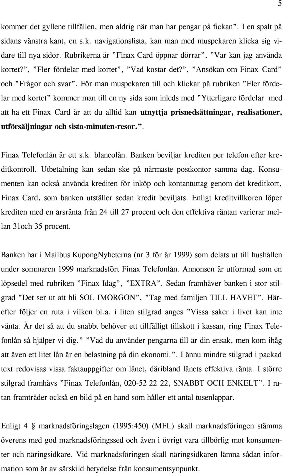 För man muspekaren till och klickar på rubriken Fler fördelar med kortet kommer man till en ny sida som inleds med Ytterligare fördelar med att ha ett Finax Card är att du alltid kan utnyttja