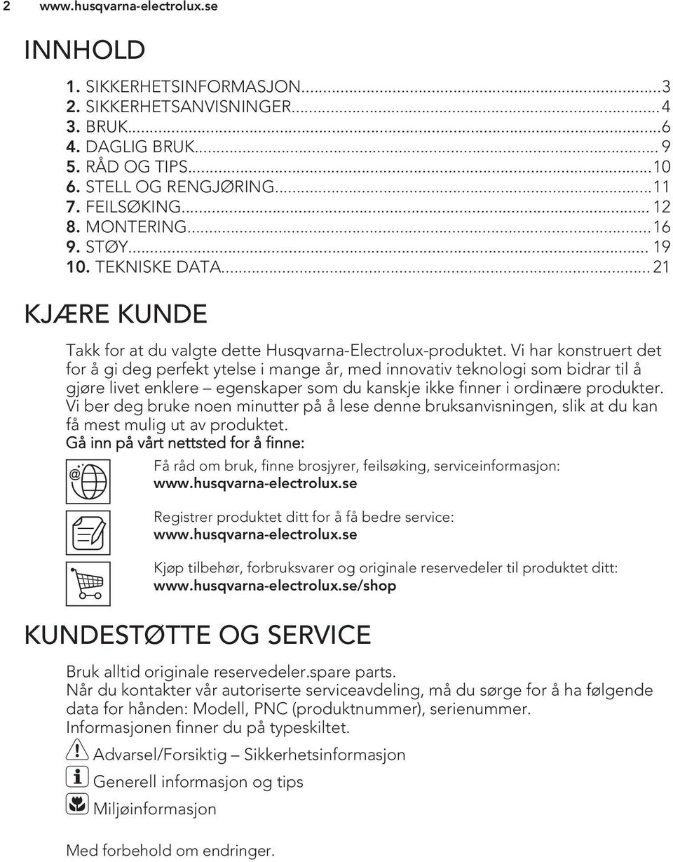 Vi har konstruert det for å gi deg perfekt ytelse i mange år, med innovativ teknologi som bidrar til å gjøre livet enklere egenskaper som du kanskje ikke finner i ordinære produkter.