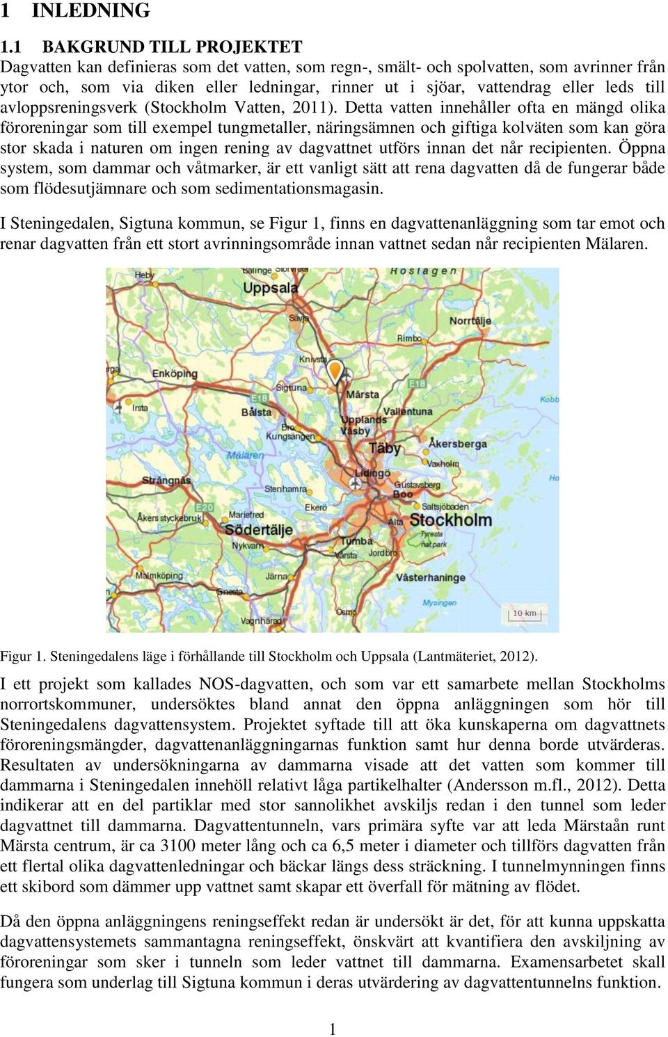 leds till avloppsreningsverk (Stockholm Vatten, 2011).