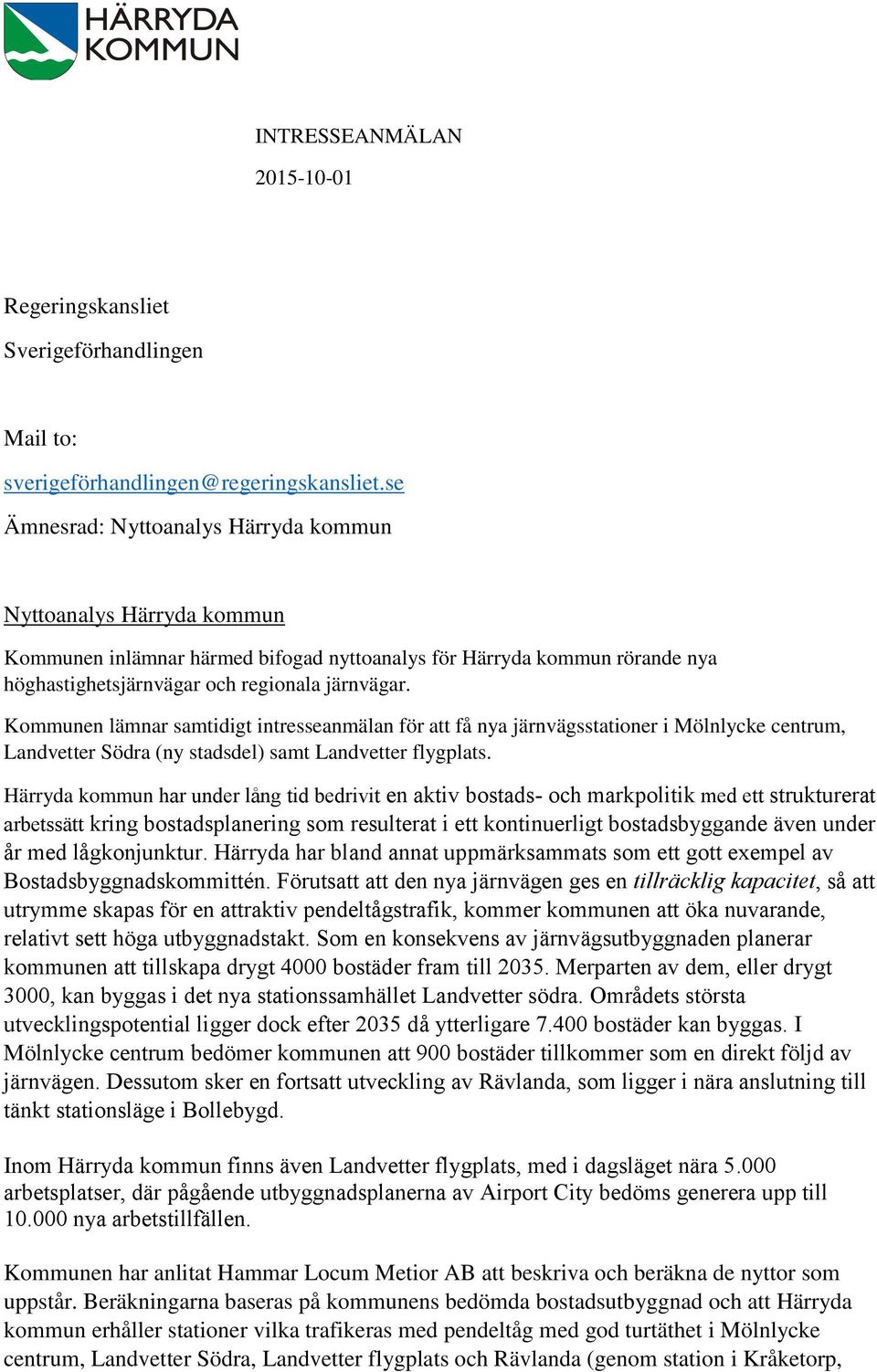 Kommunen lämnar samtidigt intresseanmälan för att få nya järnvägsstationer i Mölnlycke centrum, Landvetter Södra (ny stadsdel) samt Landvetter flygplats.