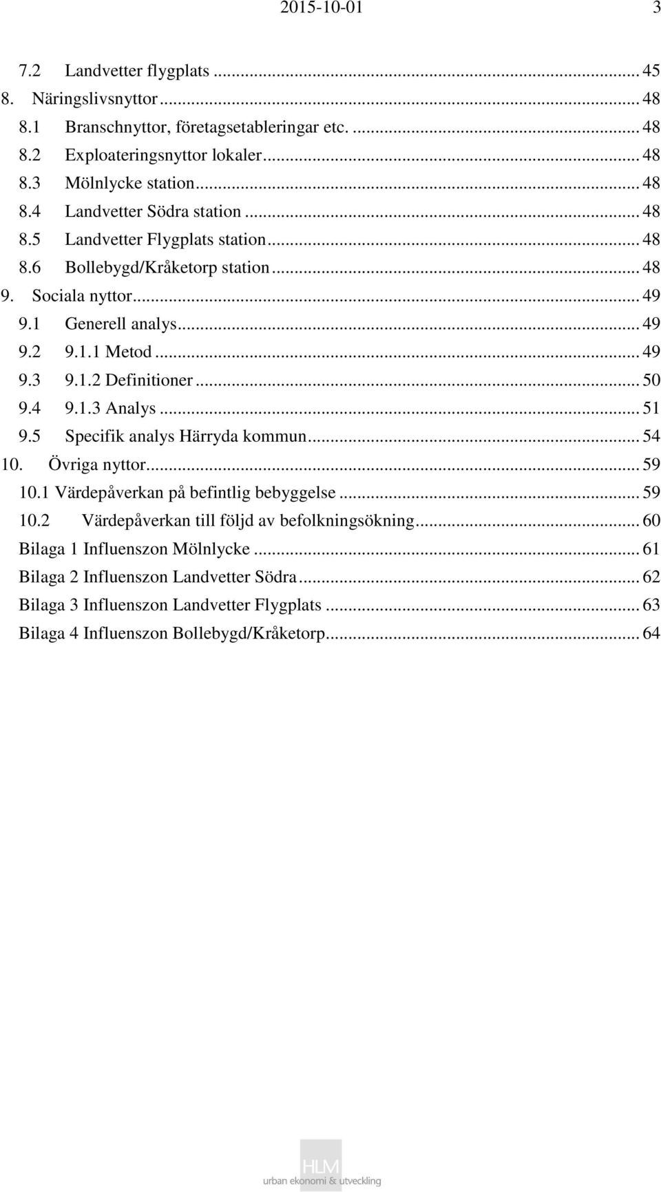 .. 51 9.5 Specifik analys Härryda kommun... 54 10. Övriga nyttor... 59 10.1 Värdepåverkan på befintlig bebyggelse... 59 10.2 Värdepåverkan till följd av befolkningsökning.