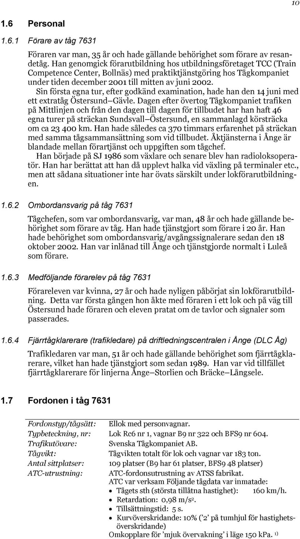 Sin första egna tur, efter godkänd examination, hade han den 14 juni med ett extratåg Östersund Gävle.