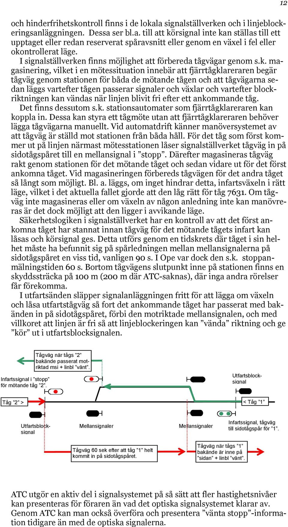 n finns möjlighet att förbereda tågvägar genom s.k.