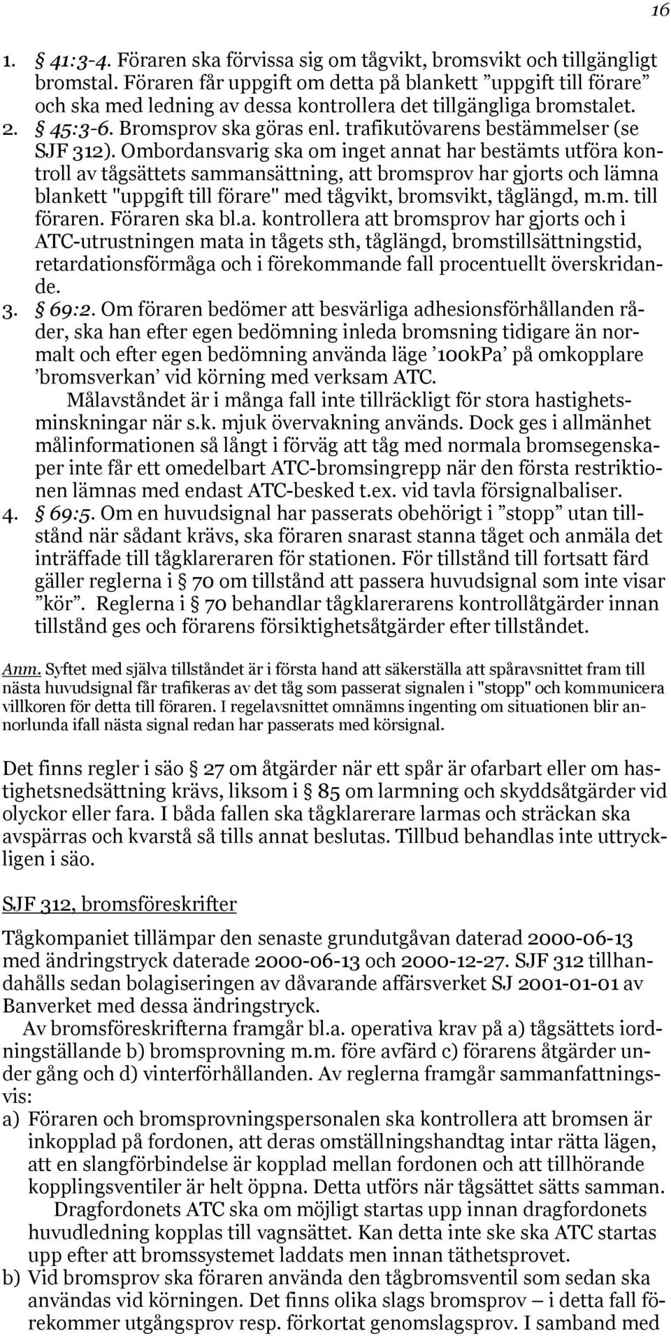 trafikutövarens bestämmelser (se SJF 312).