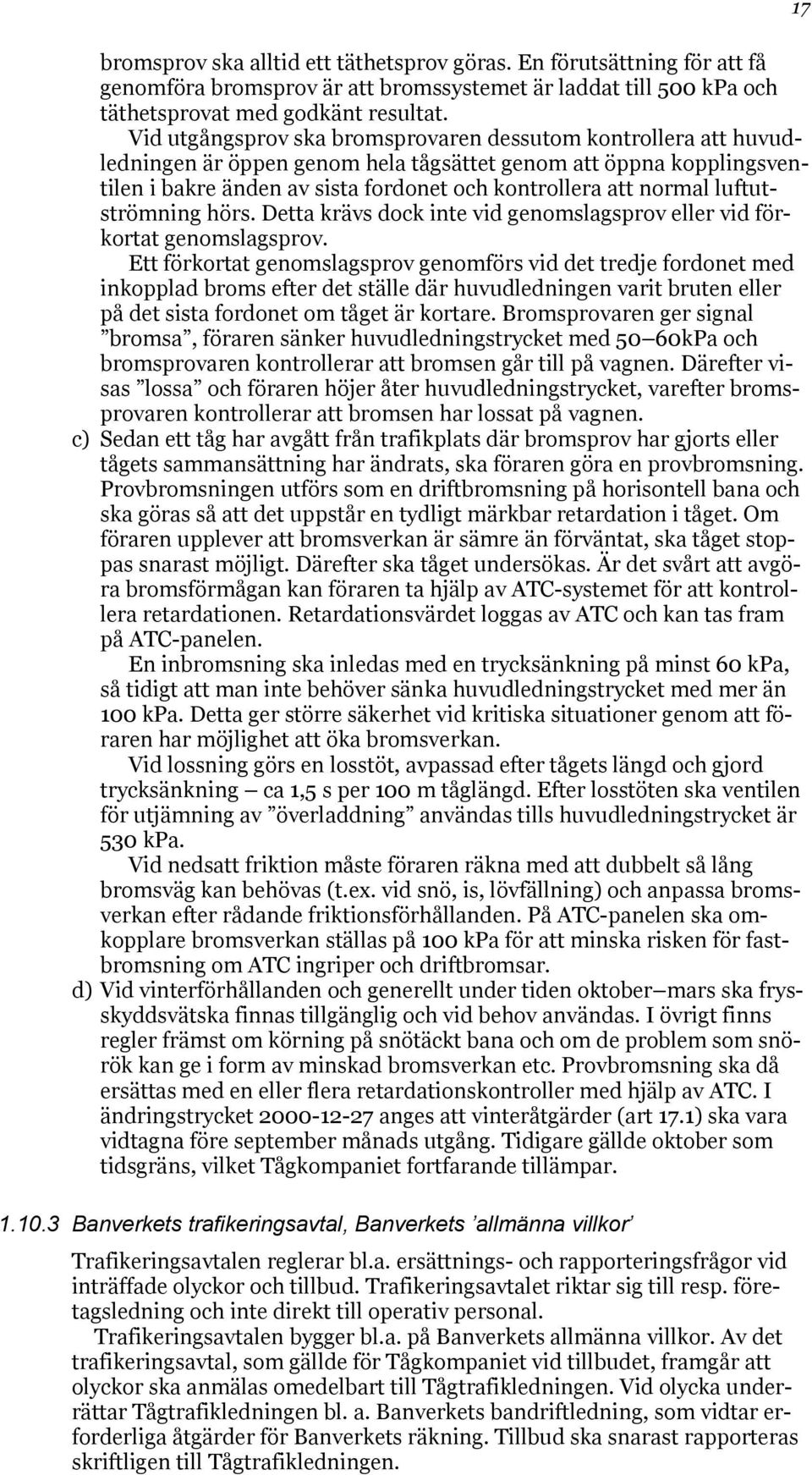 luftutströmning hörs. Detta krävs dock inte vid genomslagsprov eller vid förkortat genomslagsprov.