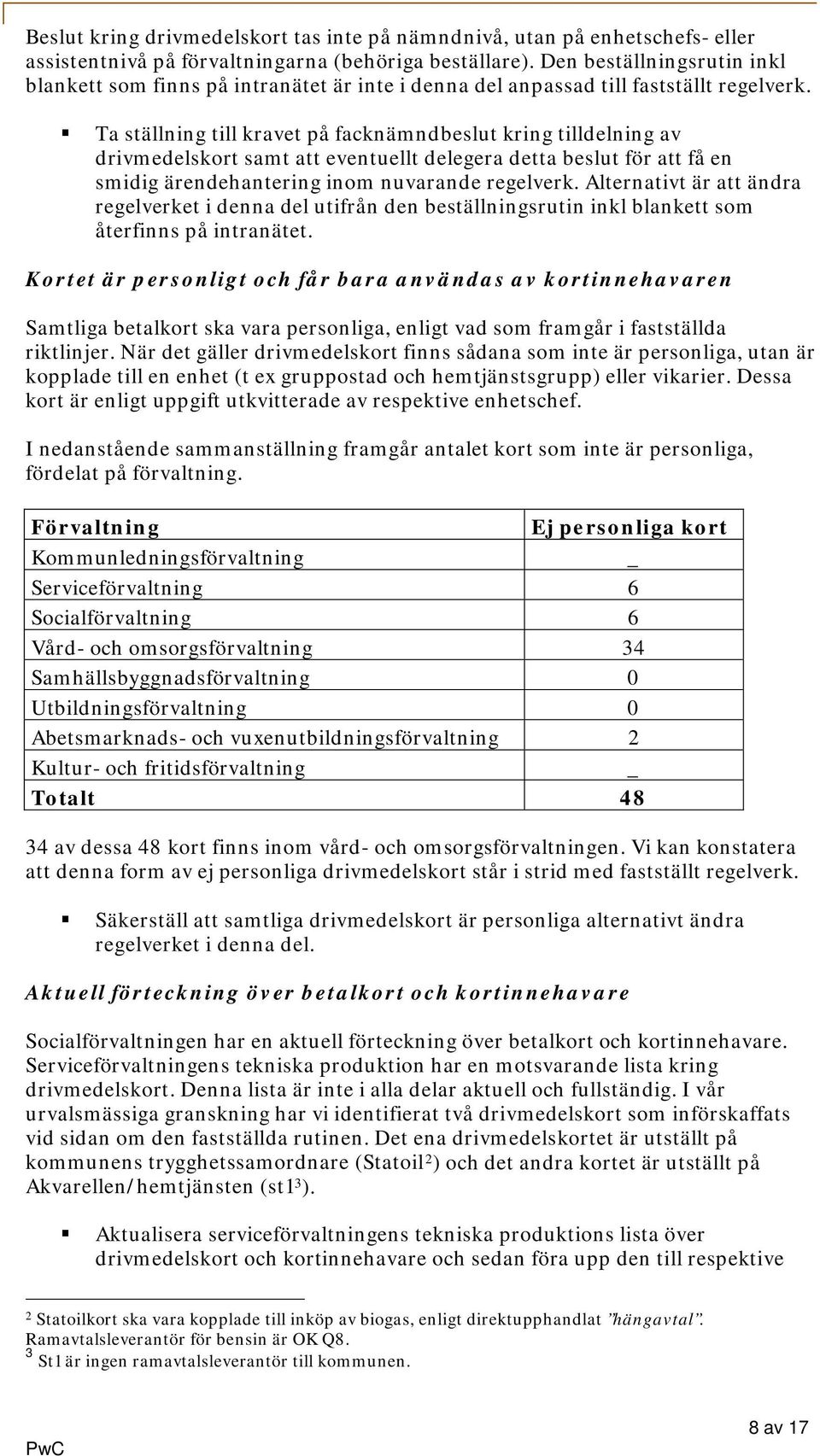 Ta ställning till kravet på facknämndbeslut kring tilldelning av drivmedelskort samt att eventuellt delegera detta beslut för att få en smidig ärendehantering inom nuvarande regelverk.