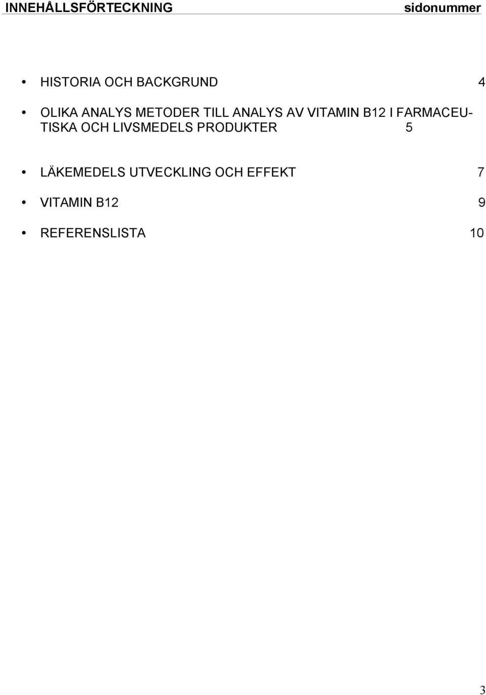 FARMACEU- TISKA OCH LIVSMEDELS PRODUKTER 5 LÄKEMEDELS