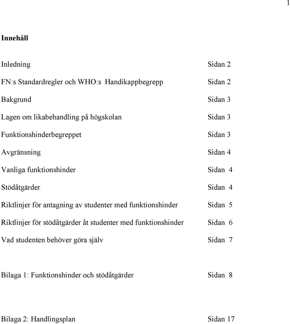 Riktlinjer för antagning av studenter med funktionshinder Sidan 5 Riktlinjer för stödåtgärder åt studenter med funktionshinder