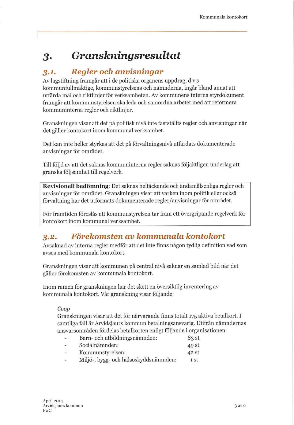 Av kommunens interna styrdokument framgår att kommunstyrelsen ska leda och samordna arbetet med att reformera kommuninterna regler och riktlinjer.