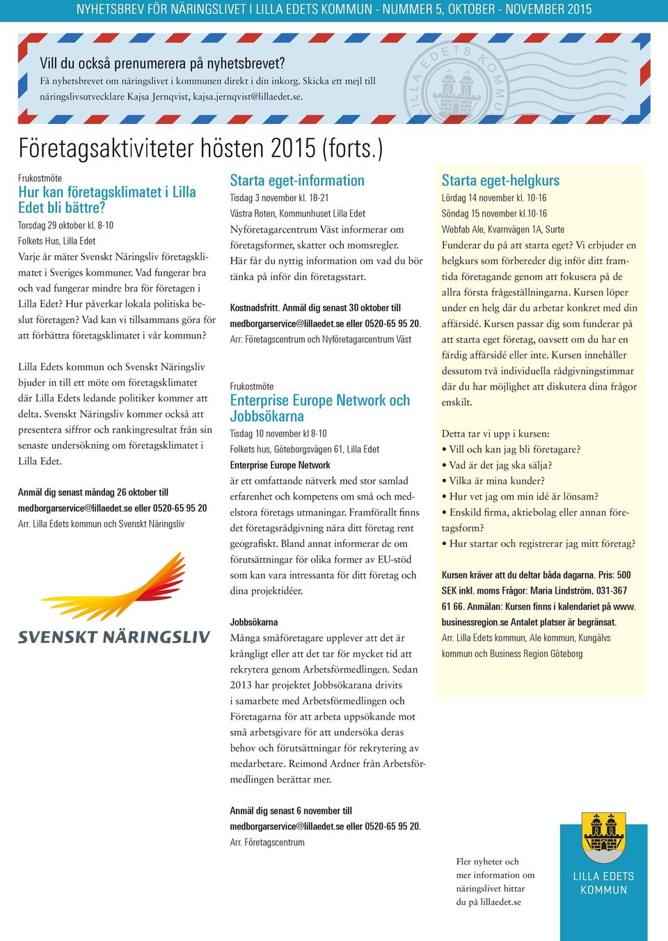 Torsdag 29 oktober kl. 8-10 Folkets Hus, Lilla Edet Varje år mäter Svenskt Näringsliv företagsklimatet i Sveriges kommuner. Vad fungerar bra och vad fungerar mindre bra för företagen i Lilla Edet?