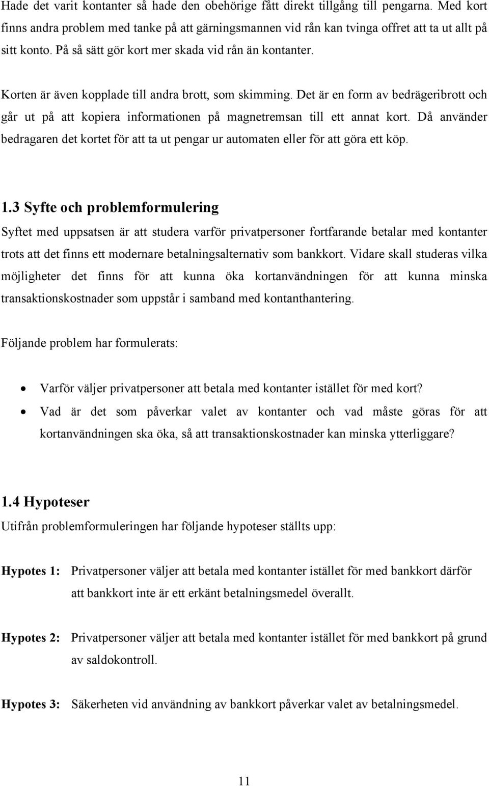 Det är en form av bedrägeribrott och går ut på att kopiera informationen på magnetremsan till ett annat kort.