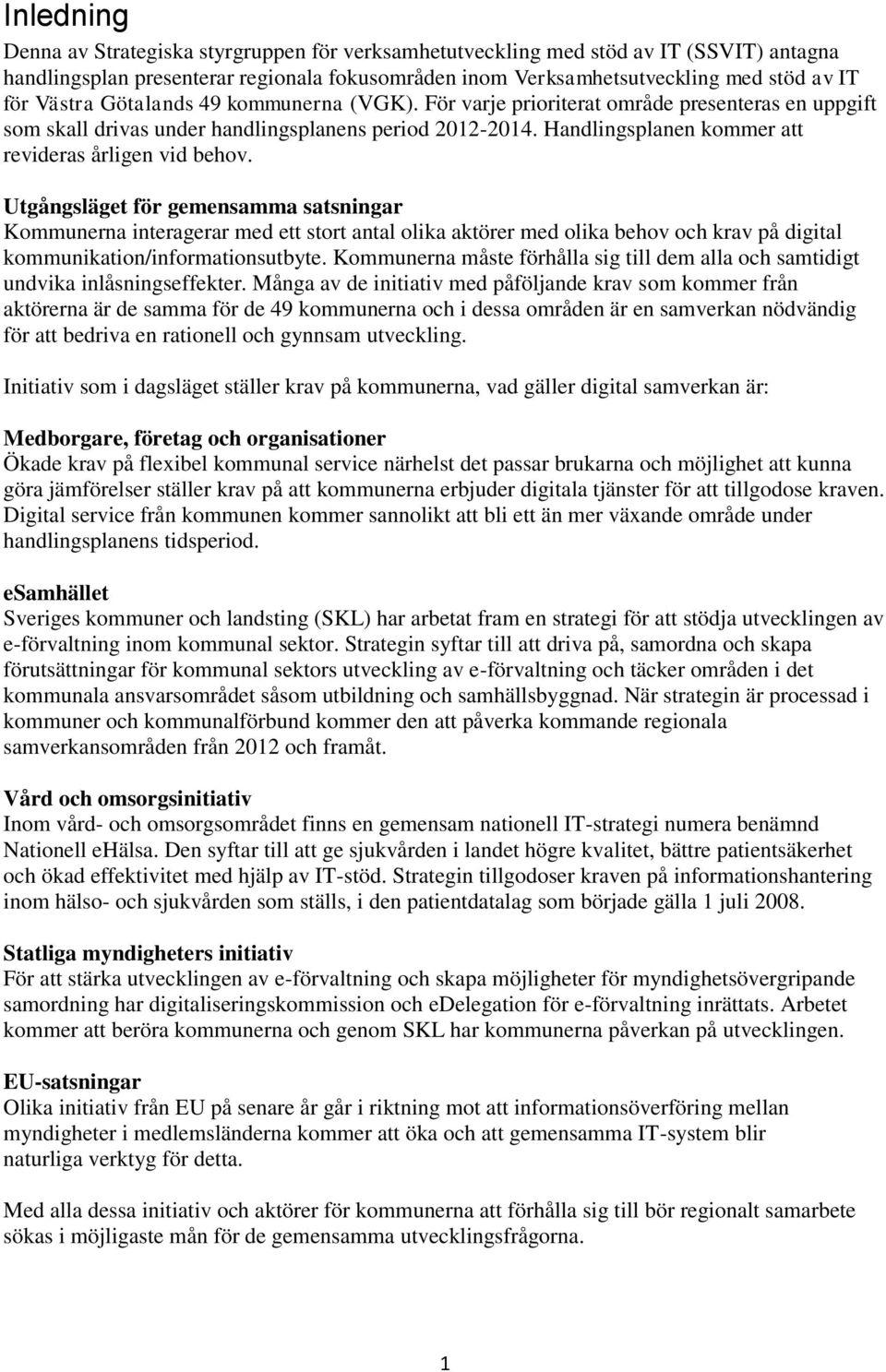 Handlingsplanen kommer att revideras årligen vid behov.