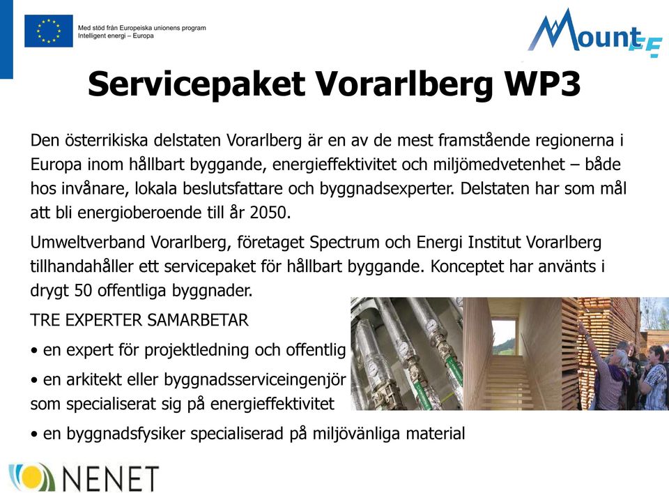 Umweltverband Vorarlberg, företaget Spectrum och Energi Institut Vorarlberg tillhandahåller ett servicepaket för hållbart byggande.