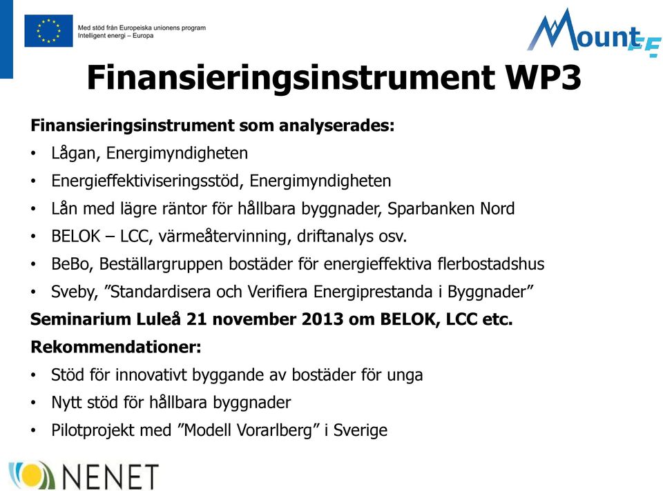 BeBo, Beställargruppen bostäder för energieffektiva flerbostadshus Sveby, Standardisera och Verifiera Energiprestanda i Byggnader Seminarium