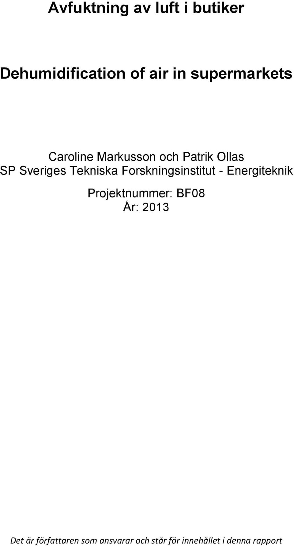 Tekniska Forskningsinstitut - Energiteknik Projektnummer: BF08