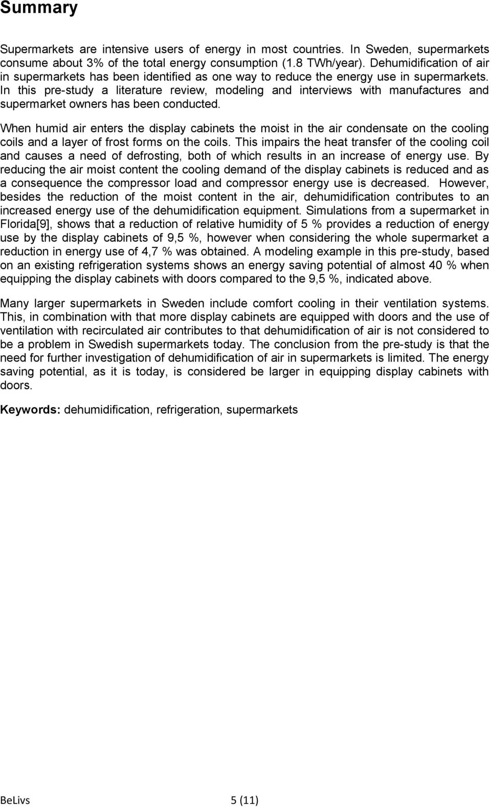 In this pre-study a literature review, modeling and interviews with manufactures and supermarket owners has been conducted.