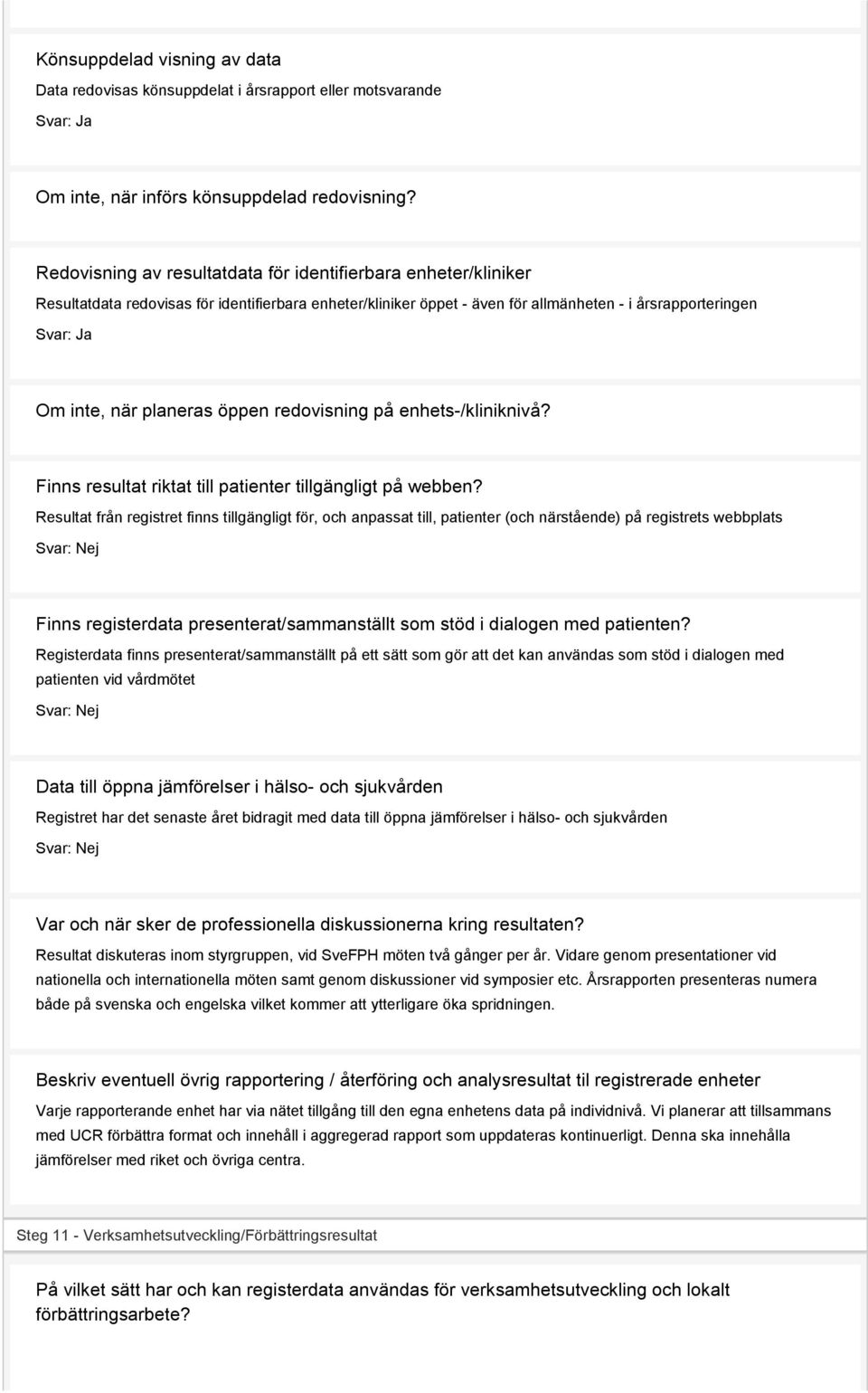 planeras öppen redovisning på enhets-/kliniknivå? Finns resultat riktat till patienter tillgängligt på webben?