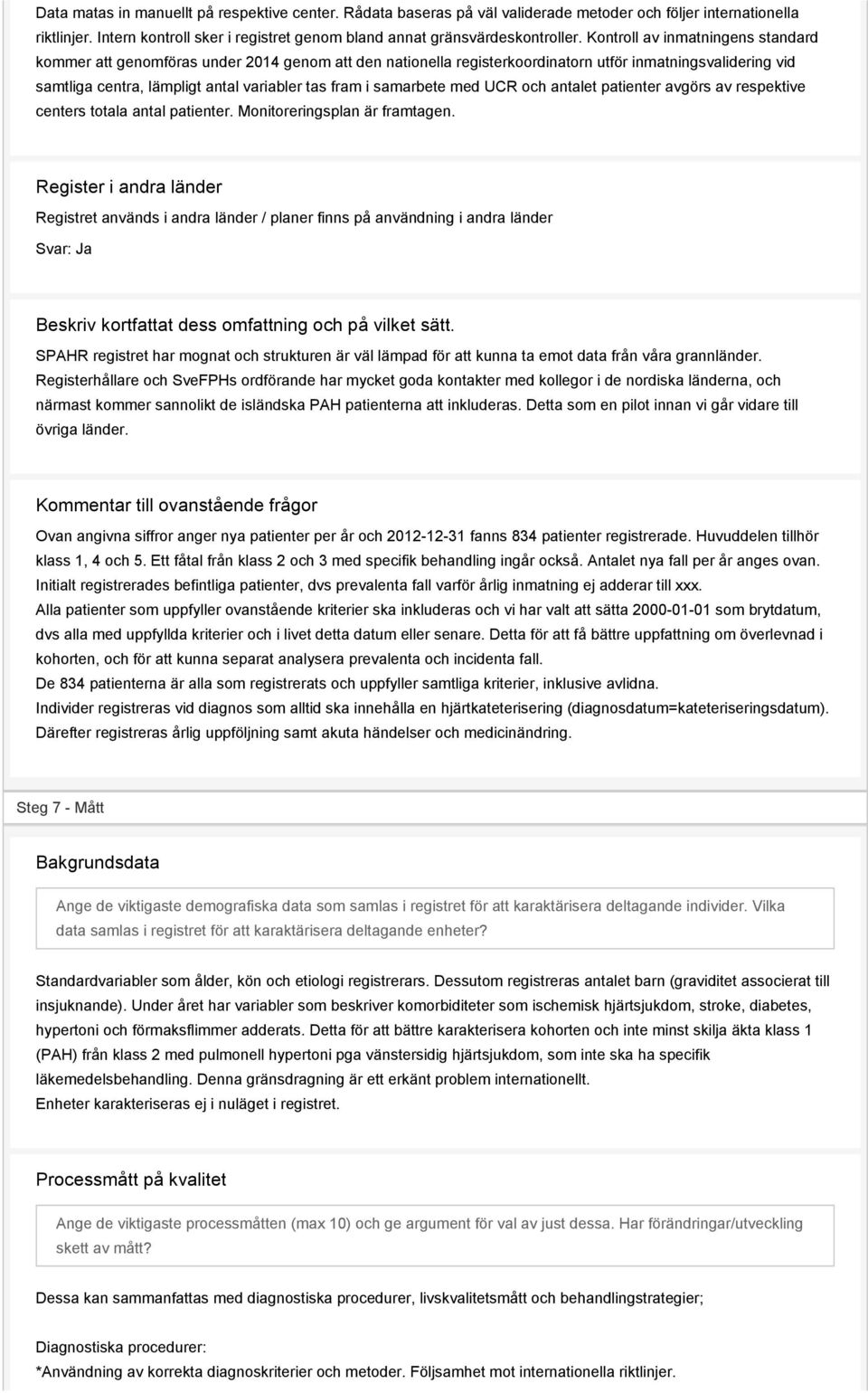 samarbete med UCR och antalet patienter avgörs av respektive centers totala antal patienter. Monitoreringsplan är framtagen.