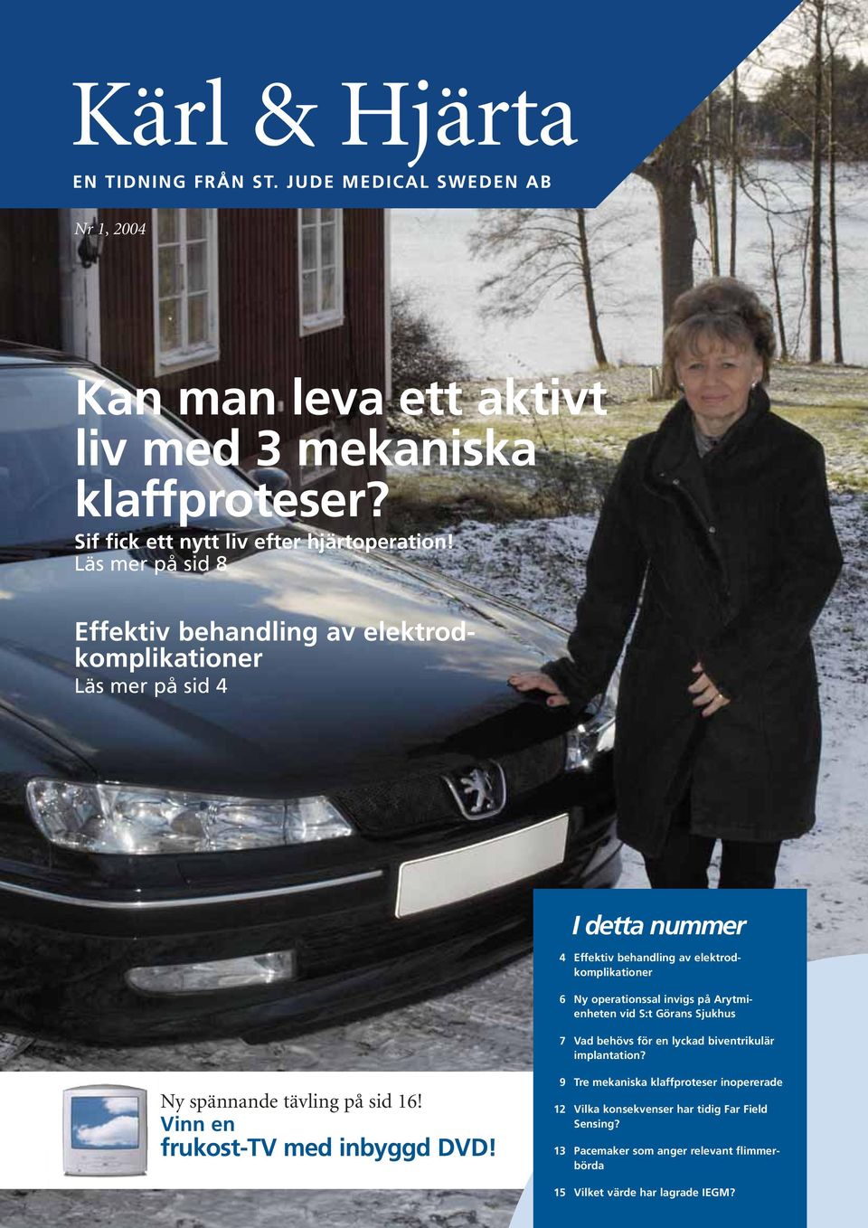 operationssal invigs på Arytmienheten vid S:t Görans Sjukhus 7 Vad behövs för en lyckad biventrikulär implantation? Ny spännande tävling på sid 16!