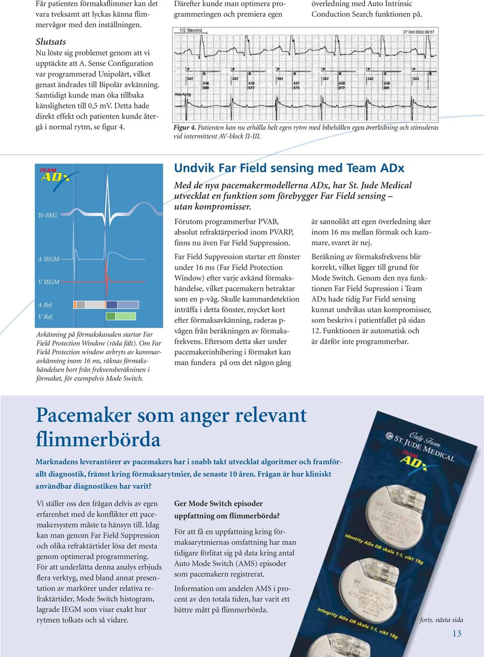 Sense Configuration var programmerad Unipolärt, vilket genast ändrades till Bipolär avkänning. Samtidigt kunde man öka tillbaka känsligheten till 0,5 mv.
