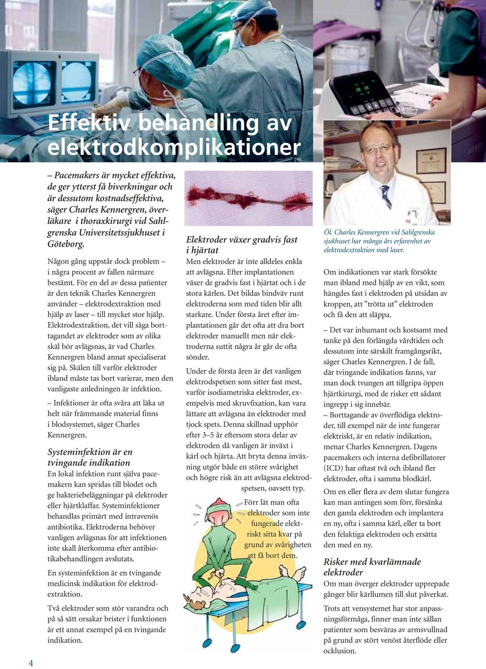 För en del av dessa patienter är den teknik Charles Kennergren använder elektrodextraktion med hjälp av laser till mycket stor hjälp.