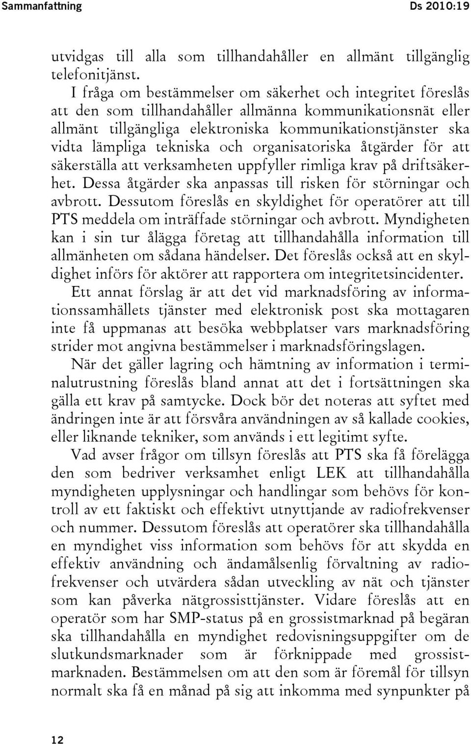 tekniska och organisatoriska åtgärder för att säkerställa att verksamheten uppfyller rimliga krav på driftsäkerhet. Dessa åtgärder ska anpassas till risken för störningar och avbrott.