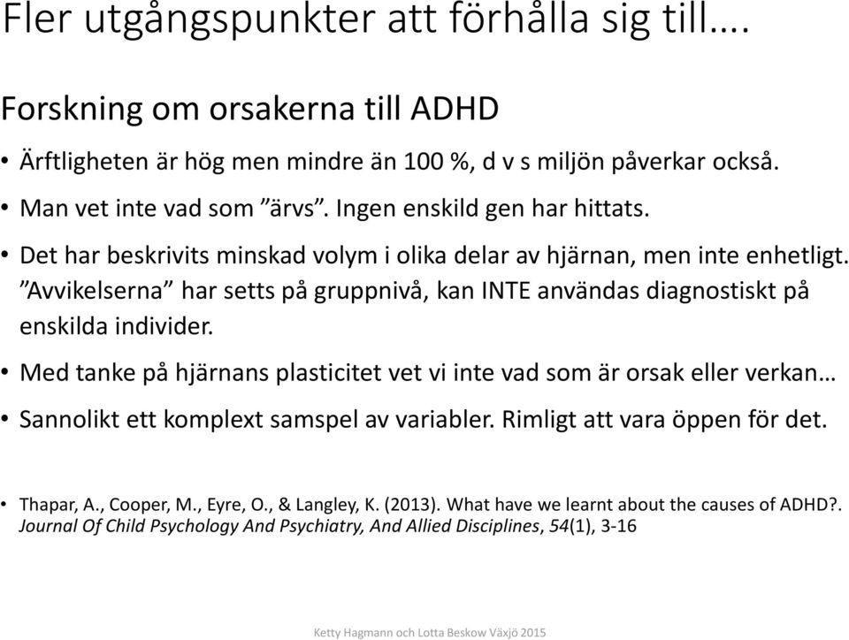 Avvikelserna har setts på gruppnivå, kan INTE användas diagnostiskt på enskilda individer.