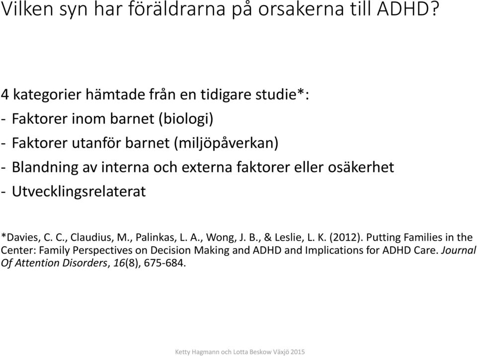 Blandning av interna och externa faktorer eller osäkerhet - Utvecklingsrelaterat *Davies, C. C., Claudius, M., Palinkas, L.