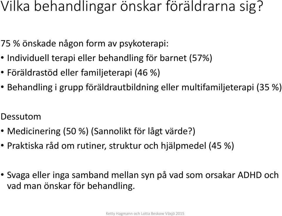 familjeterapi (46 %) Behandling i grupp föräldrautbildning eller multifamiljeterapi (35 %) Dessutom Medicinering