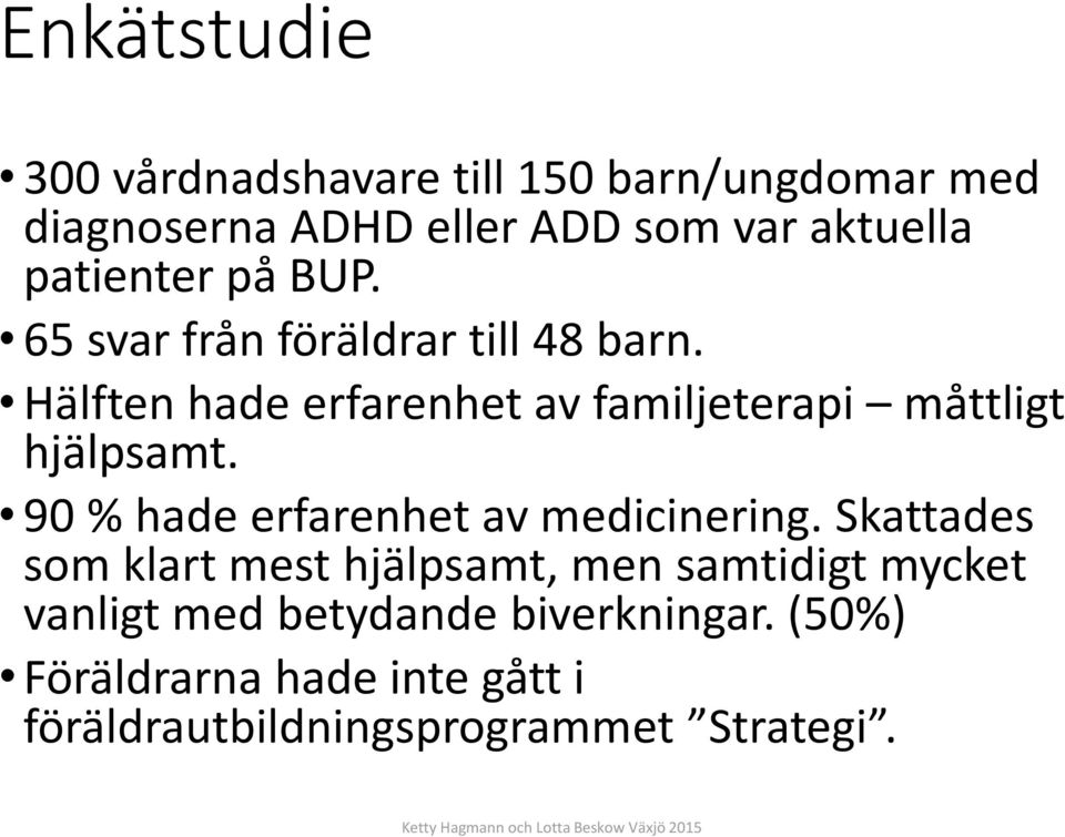 Hälften hade erfarenhet av familjeterapi måttligt hjälpsamt. 90 % hade erfarenhet av medicinering.