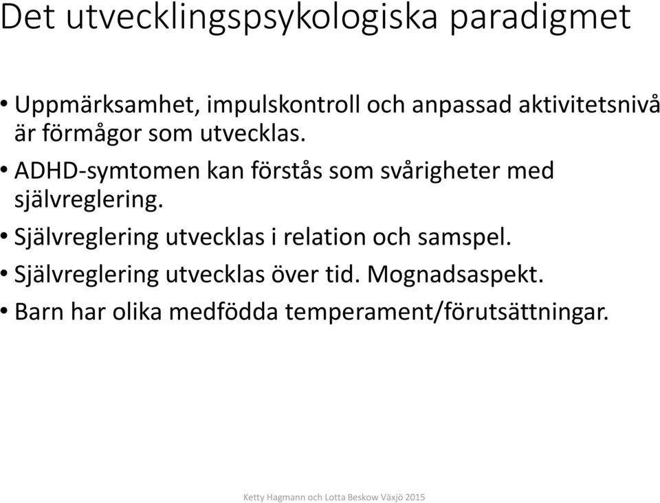 ADHD-symtomen kan förstås som svårigheter med självreglering.