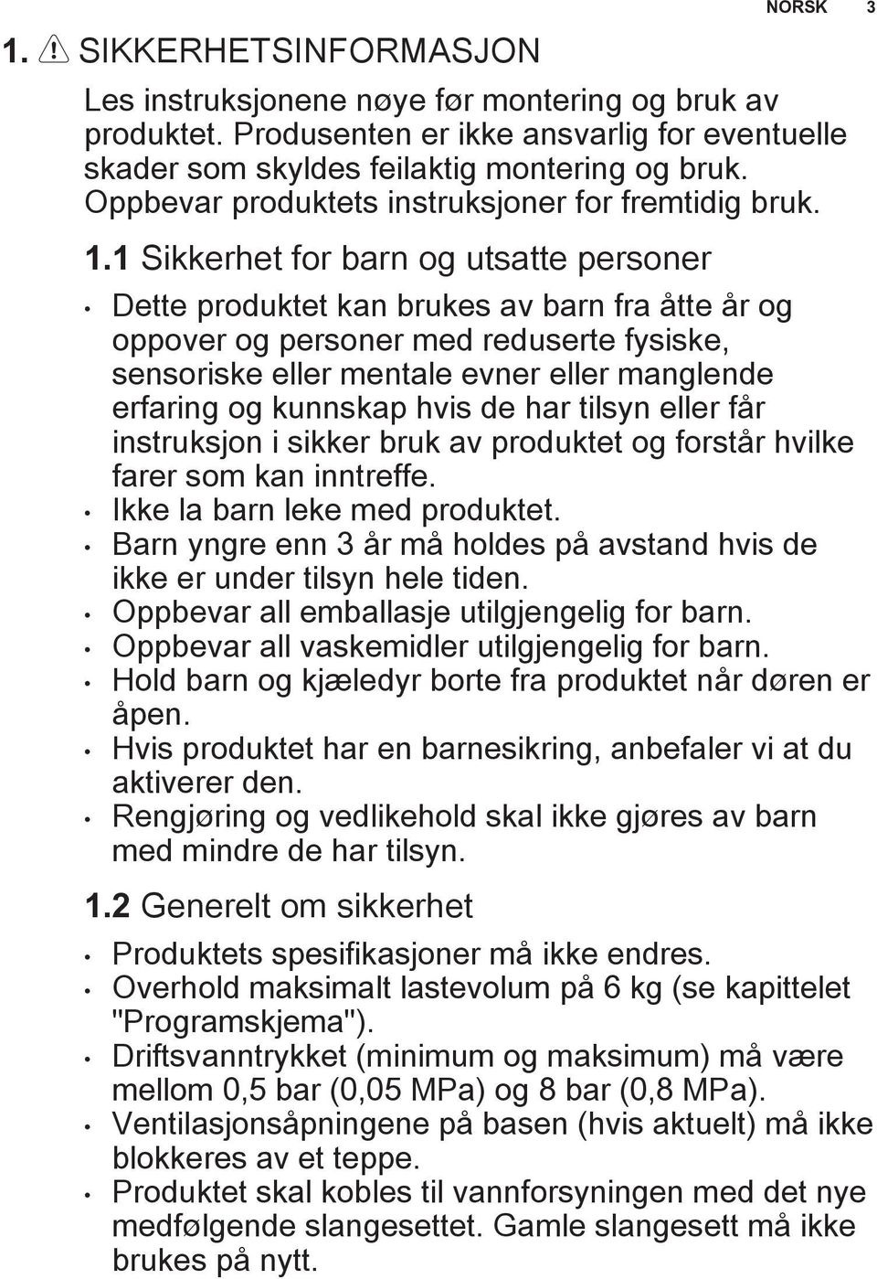 1 Sikkerhet for barn og utsatte personer Dette produktet kan brukes av barn fra åtte år og oppover og personer med reduserte fysiske, sensoriske eller mentale evner eller manglende erfaring og