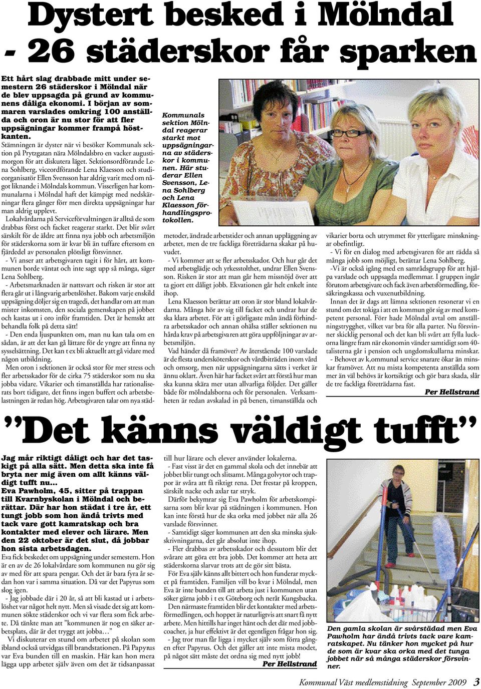Ett hårt slag drabbade mitt under semestern 26 städerskor i Mölndal när de blev uppsagda på grund av kommunens dåliga ekonomi.