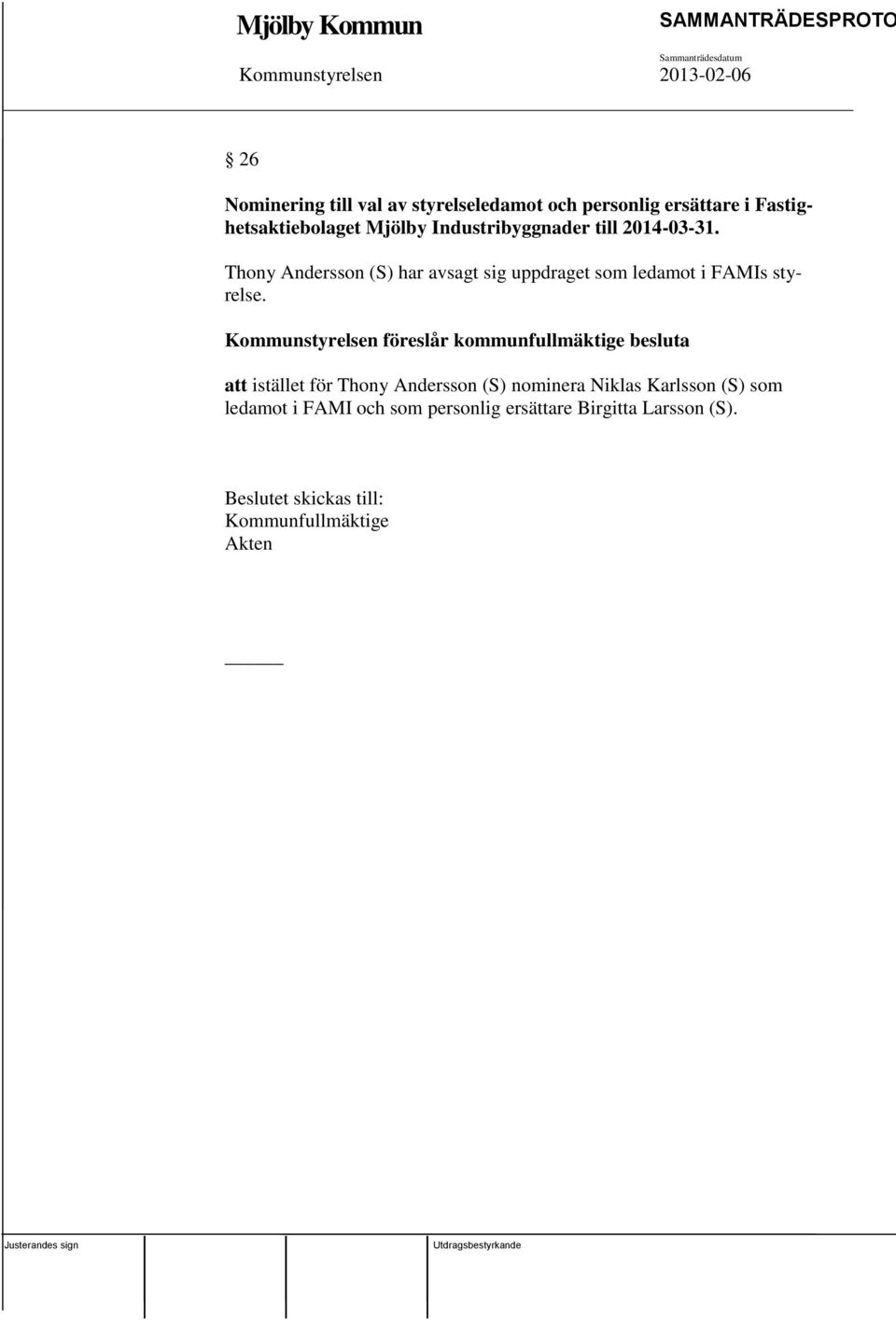 Kommunstyrelsen föreslår kommunfullmäktige besluta att istället för Thony Andersson (S) nominera Niklas
