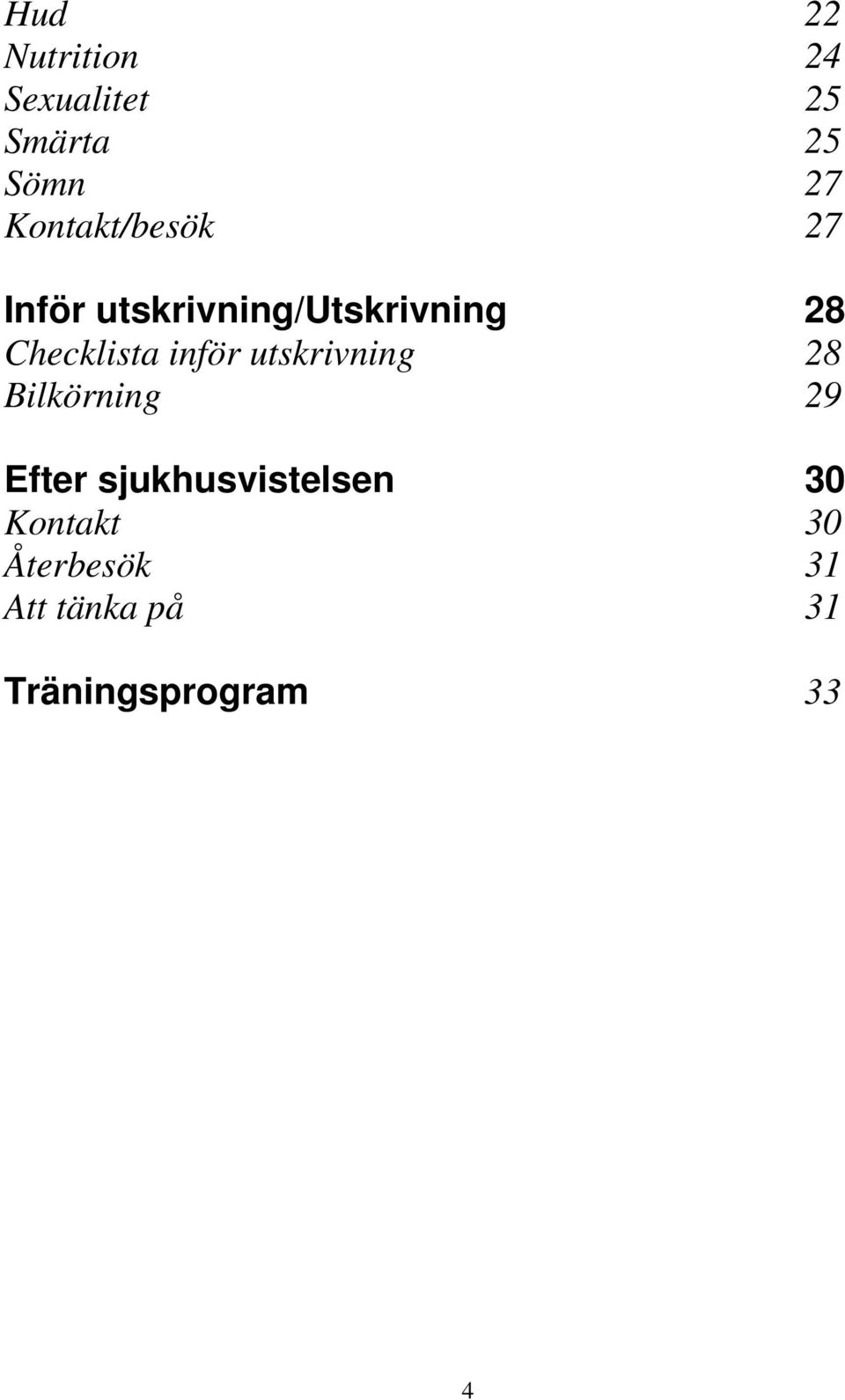 Checklista inför utskrivning 28 Bilkörning 29 Efter