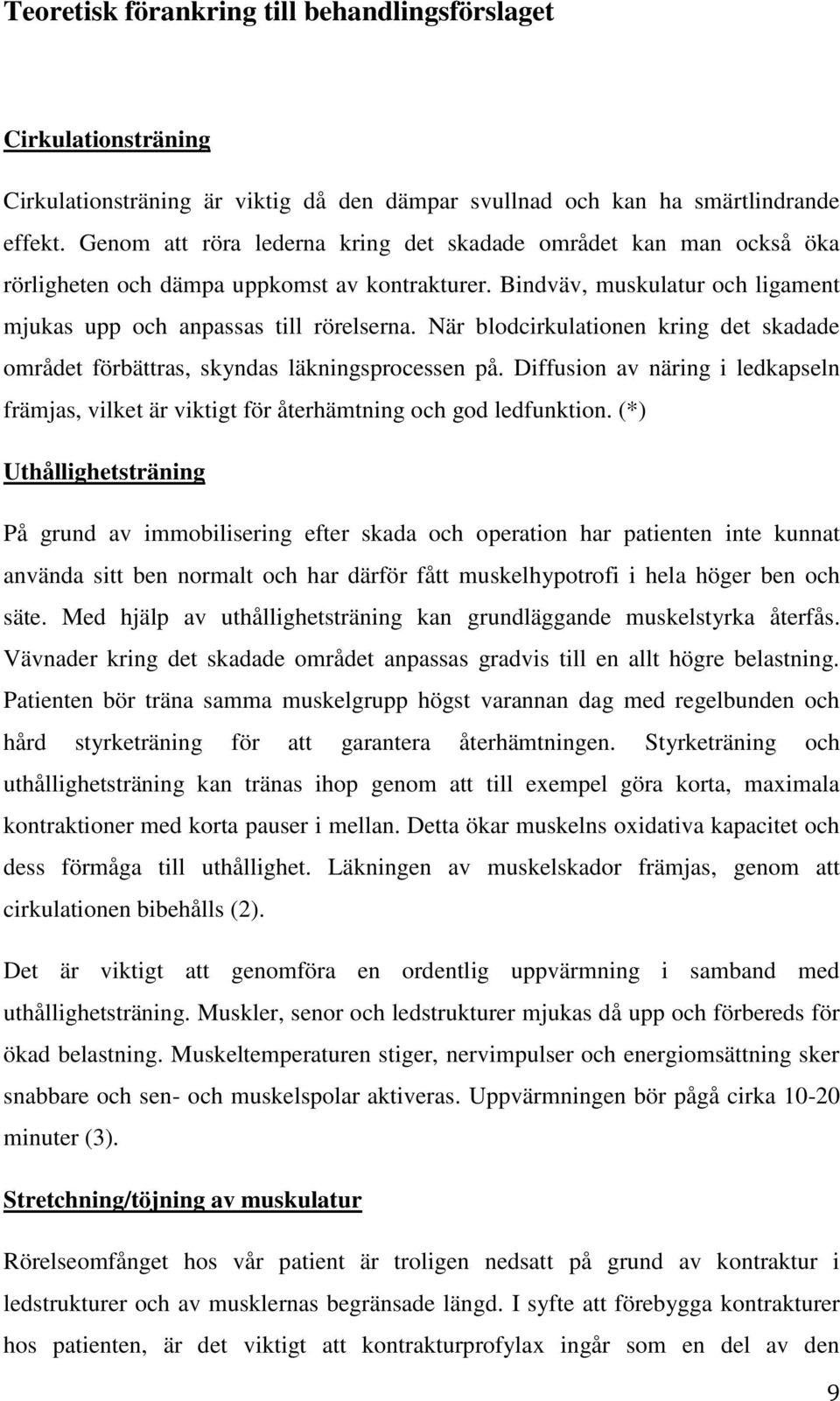 När blodcirkulationen kring det skadade området förbättras, skyndas läkningsprocessen på. Diffusion av näring i ledkapseln främjas, vilket är viktigt för återhämtning och god ledfunktion.