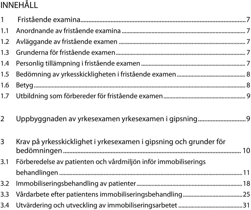 .. 9 2 Uppbyggnaden av yrkesexamen yrkesexamen i gipsning... 9 3 Krav på yrkesskicklighet i yrkesexamen i gipsning och grunder för bedömningen... 10 3.