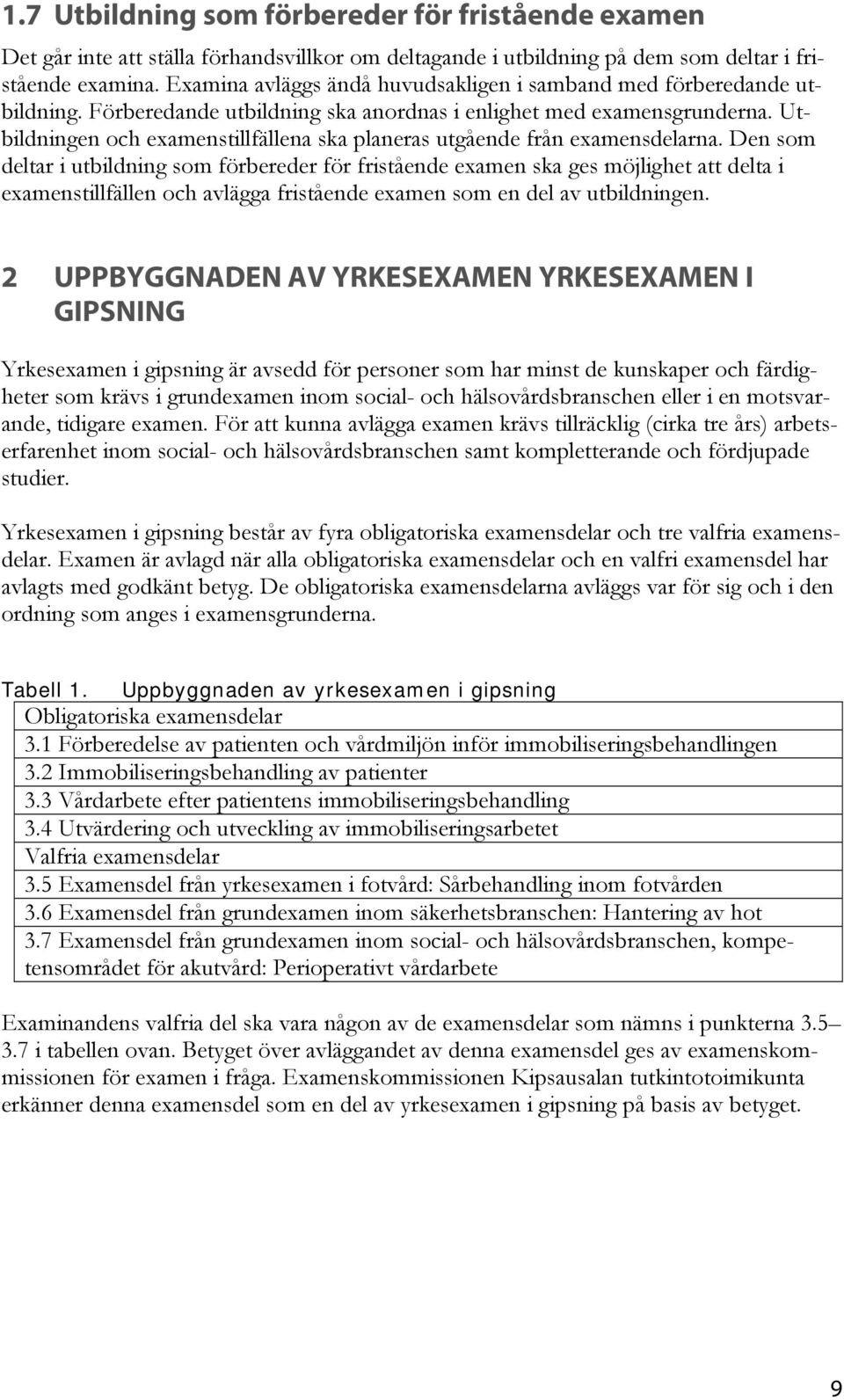 Utbildningen och examenstillfällena ska planeras utgående från examensdelarna.